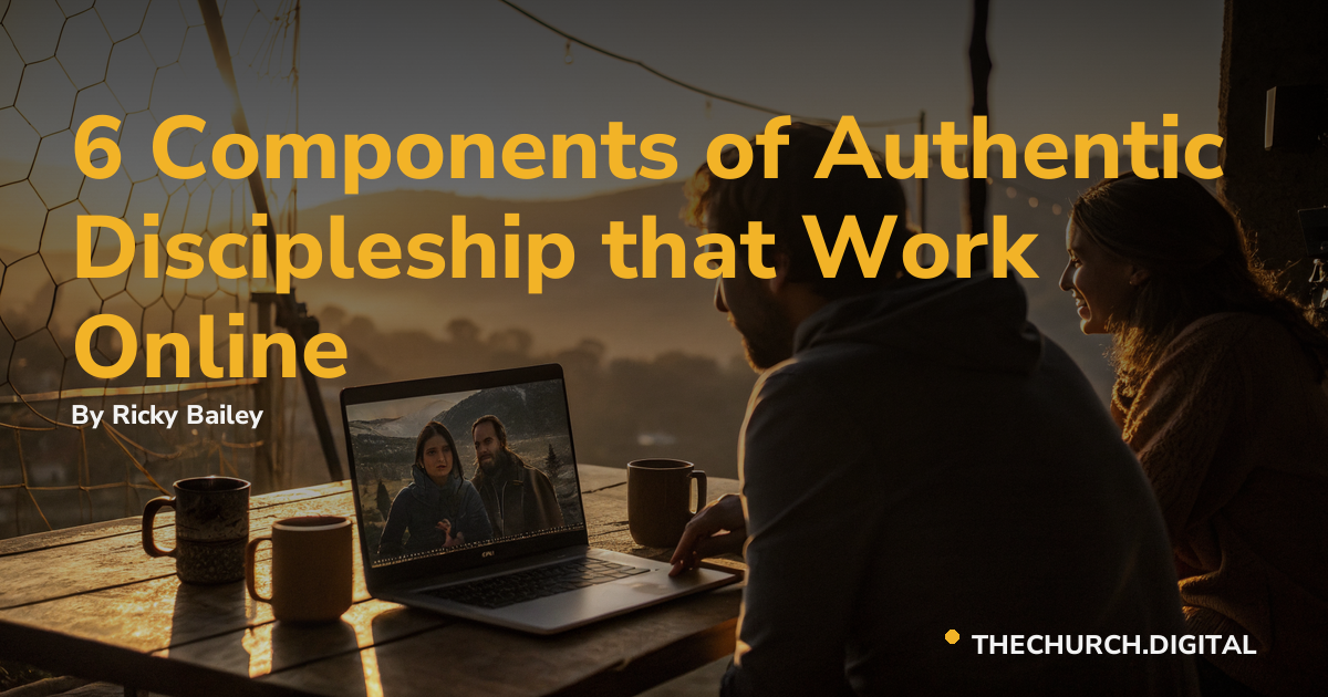 6 Components of Authentic Discipleship that Work Online