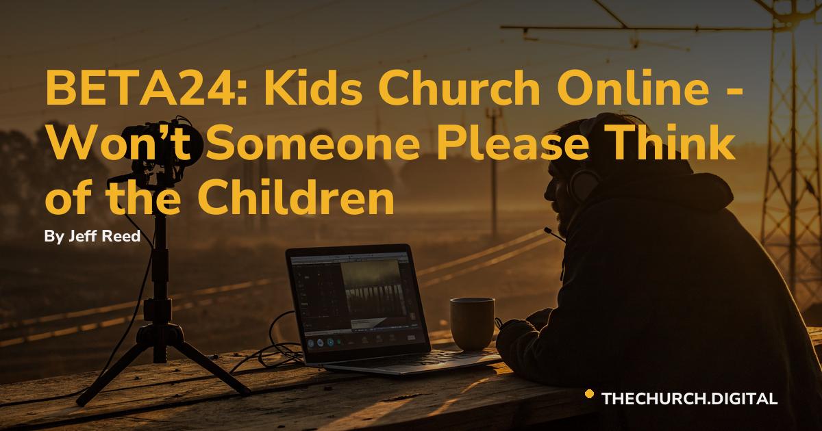 BETA24: Kids Church Online - Won’t Someone Please Think of the Children
