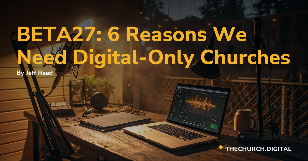 BETA27: 6 Reasons We Need Digital-Only Churches