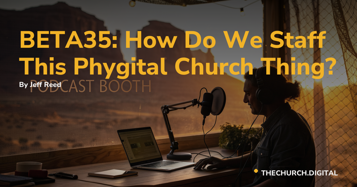 BETA35: How Do We Staff This Phygital Church Thing?