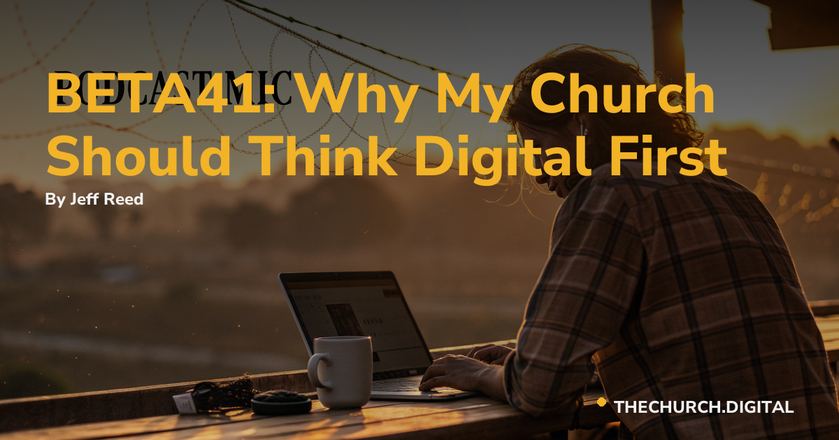BETA41: Why My Church Should Think Digital First