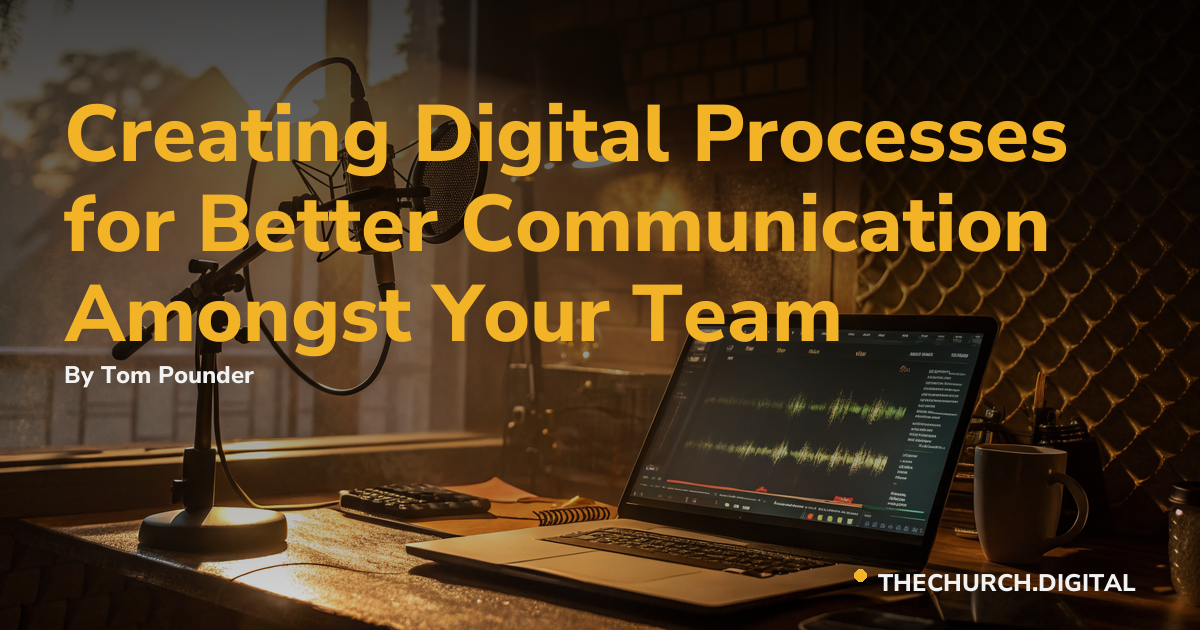 Creating Digital Processes for Better Communication Amongst Your Team