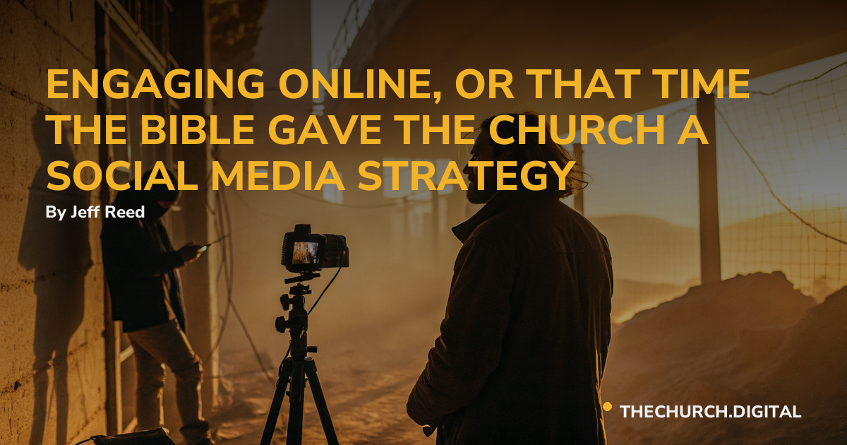 ENGAGING ONLINE, OR THAT TIME THE BIBLE GAVE THE CHURCH A SOCIAL MEDIA STRATEGY