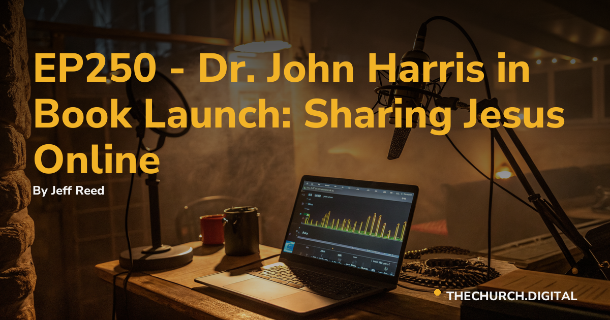 EP250 - Dr. John Harris in Book Launch: Sharing Jesus Online