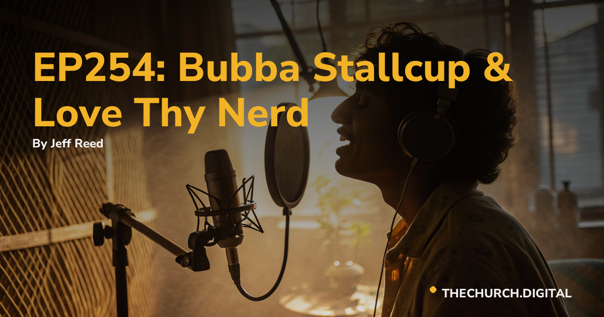 EP254: Bubba Stallcup & Love Thy Nerd