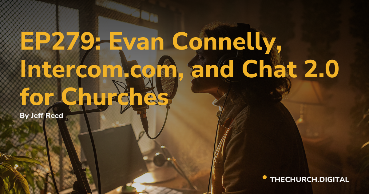 EP279: Evan Connelly, Intercom.com, and Chat 2.0 for Churches