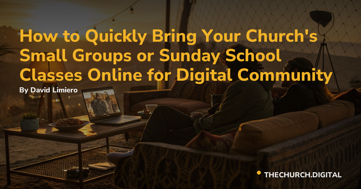 How to Quickly Bring Your Church's Small Groups or Sunday School Classes Online for Digital Community