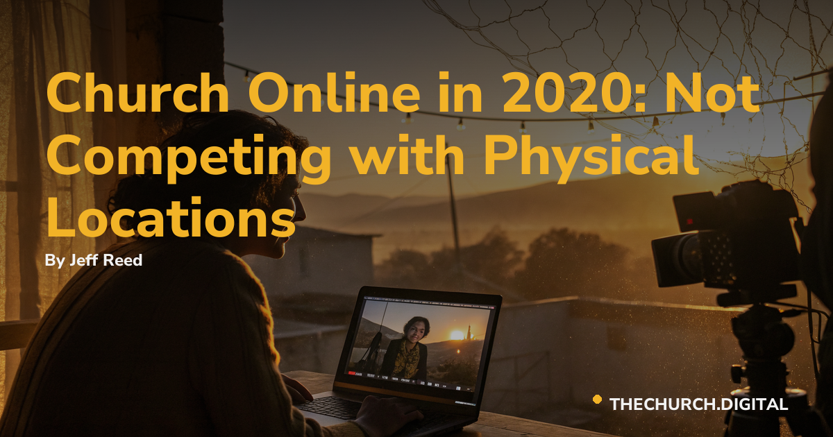 Church Online in 2020: Not Competing with Physical Locations