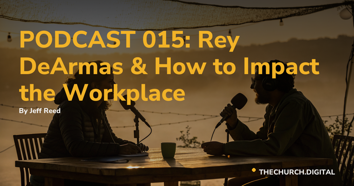 PODCAST 015: Rey DeArmas & How to Impact the Workplace