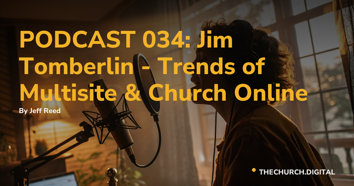 PODCAST 034: Jim Tomberlin - Trends of Multisite & Church Online