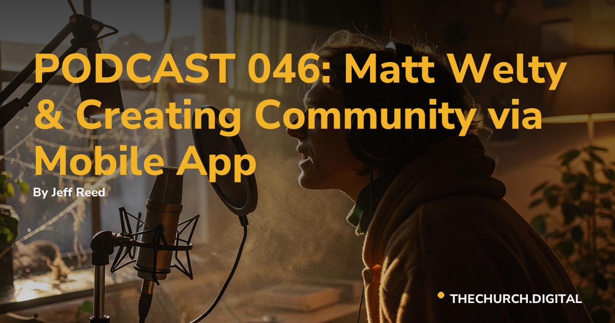 PODCAST 046: Matt Welty & Creating Community via Mobile App