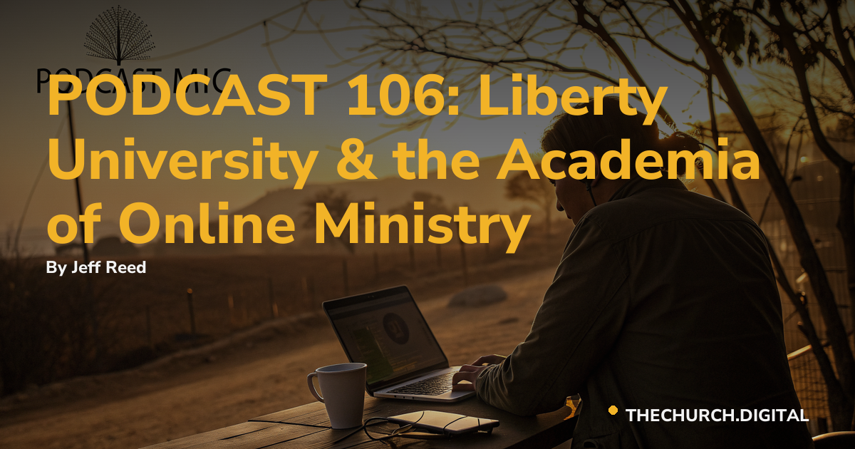 PODCAST 106: Liberty University & the Academia of Online Ministry