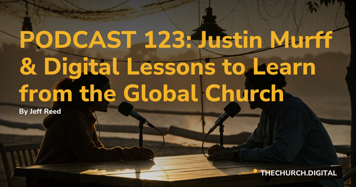 PODCAST 123: Justin Murff & Digital Lessons to Learn from the Global Church