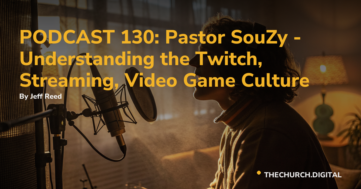 PODCAST 130: Pastor SouZy - Understanding the Twitch, Streaming, Video Game Culture